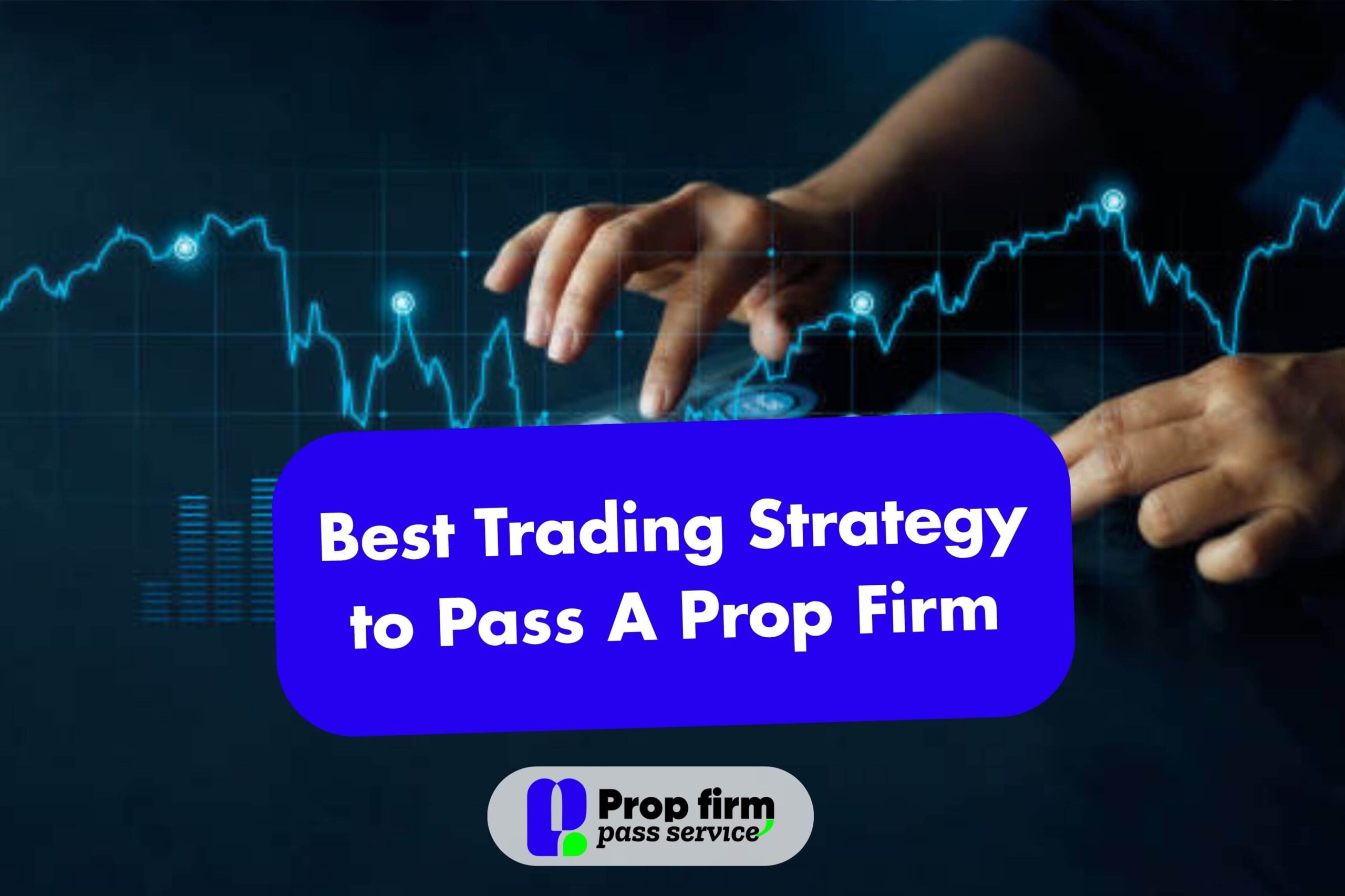 Best Trading Strategy to Pass A Prop Firm