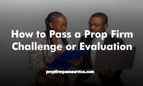 How to Pass a Prop Firm Challenge or Evaluation