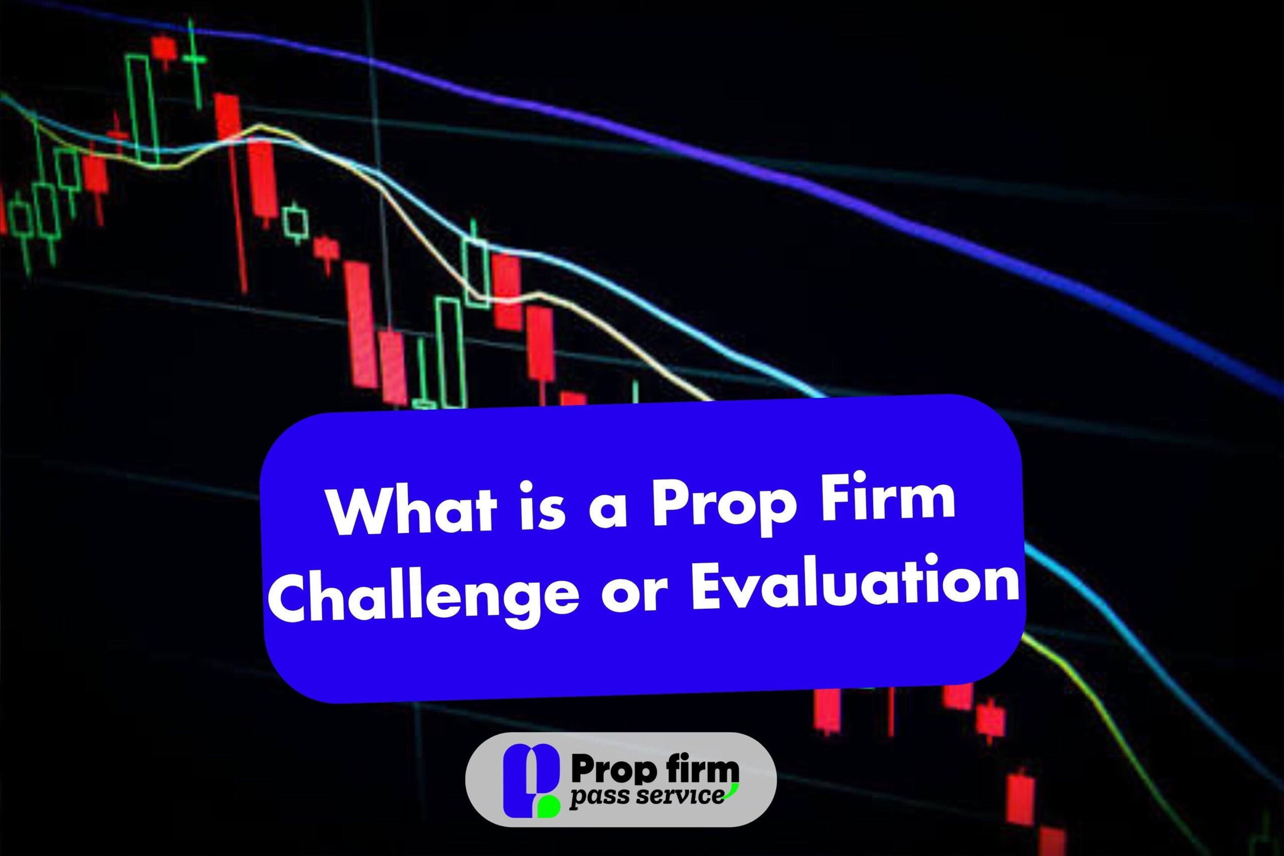 What is a Prop Firm Challenge or Evaluation